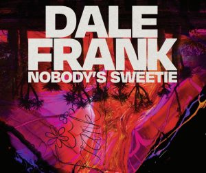 Dale Frank: Nobody's Sweetie